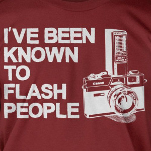 Camera T-Shirt Photography T-Shirt Ive Been Known To Flash People T ...