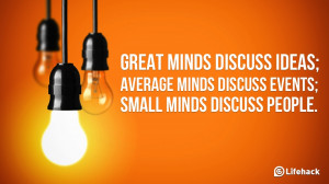 ... ideas; average minds discuss events; small minds discuss people