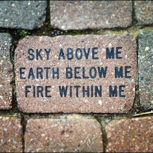 sky above me earth below me fire within me every day is a constant ...