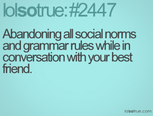 ... norms and grammar rules while in conversation with your best friend
