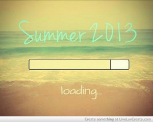 Summer 2013 Is Loading