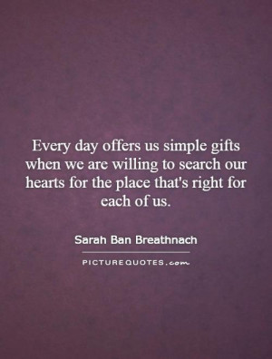 Every day offers us simple gifts when we are willing to search our ...