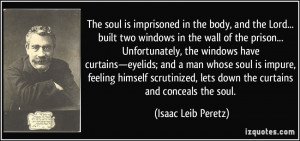 ... scrutinized, lets down the curtains and conceals the soul. - Isaac