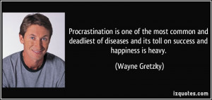 Procrastination is one of the most common and deadliest of diseases ...