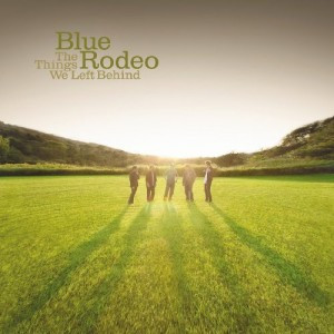 CD Review: Blue Rodeo, “The Things We Left Behind”