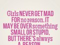 Girls never get mad for no reason. It may be over something small or ...