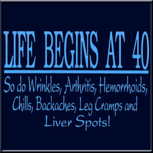 life_begins_at_40_wrinkles_arthritis_navy_blue_bkgd.gif