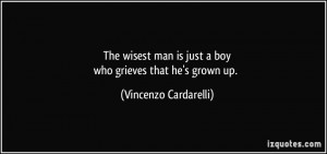 ... man is just a boywho grieves that he's grown up. - Vincenzo Cardarelli