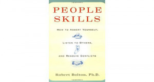 ... Yourself, Listen to Others, and Resolve Conflicts by Robert Bolton
