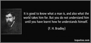 ... you do not understand him until you have learnt how he understands