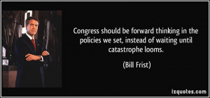 Congress should be forward thinking in the policies we set, instead of ...