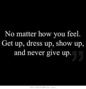 Motivational Quotes Never Give Up Quotes Dress Quotes Feel Quotes
