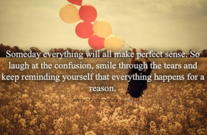 Make Perfect Sense.So Laugh AT The Confusion.Smile Through the Tears ...