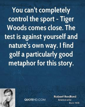 Robert Redford - You can't completely control the sport - Tiger Woods ...