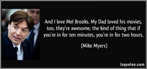 And I love Mel Brooks. My Dad loved his movies, too, they're awesome ...