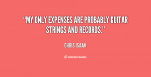 My only expenses are probably guitar strings and records.”