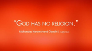 Mohandas k gandhi god has no religion quote