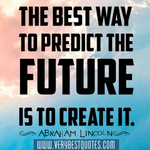 The Best Way Predict Future Create...