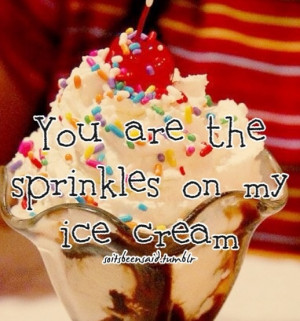 Quote Quotation Quotations You Are The Sprinkles On My Ice cream ...