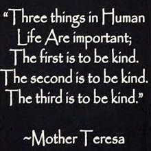 ... To Be Kind. The Third Is To be Kind ” - Mother Teresa ~ Mother Quote