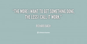 quote-Richard-Bach-the-more-i-want-to-get-something-40859.png