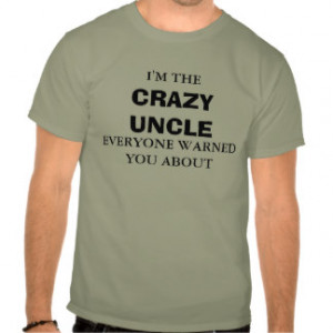 Crazy Uncle Shirt