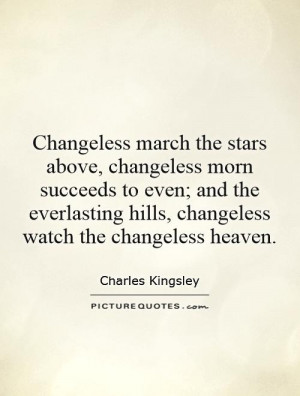 ... hills, changeless watch the changeless heaven. Picture Quote #1