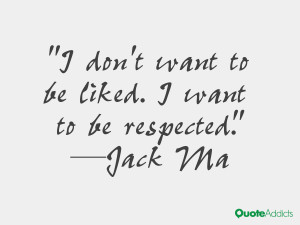 jack ma quotes i don t want to be liked i want to be respected jack ma