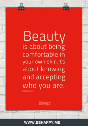 Beauty is about being comfortable in your own skin.it's about knowing ...