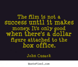 Quotes about success - The film is not a success until it makes money ...
