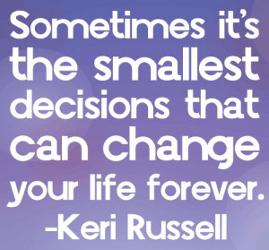 ... change your life forever. | Keri Russell Picture Quotes | Quoteswave