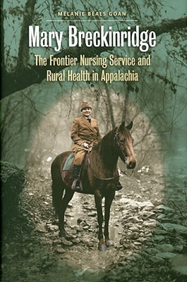 Mary Breckinridge: The Frontier Nursing Service & Rural Health in ...