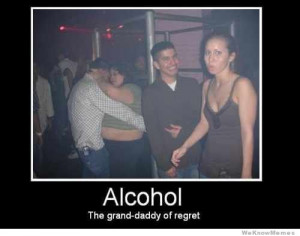Alcohol the grand daddy of regret – demotivational