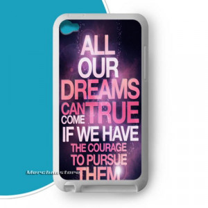 Dream True Courage Quotes iPod Touch 4 Case Cover