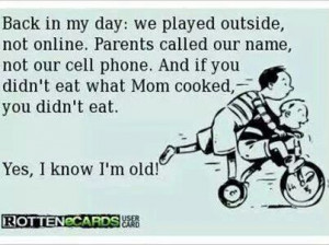 ... outside, not online. Parents called your name, not cell phone