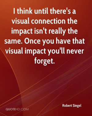 think until there's a visual connection the impact isn't really the ...