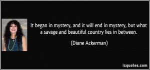 ... what a savage and beautiful country lies in between. - Diane Ackerman