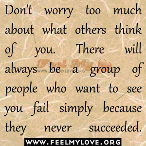 ... group of people who want to see you fail simply because they never