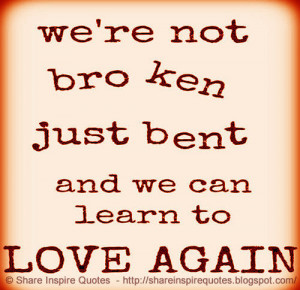 We're not broken just bent and we can learn to love again on imgfave