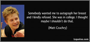 More Matt Czuchry Quotes