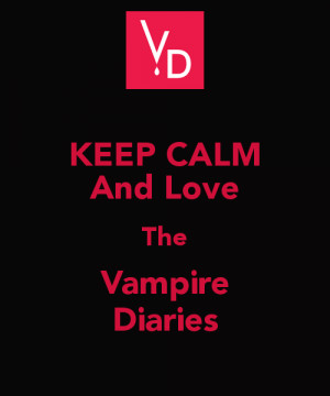 KEEP CALM And Love The Vampire Diaries