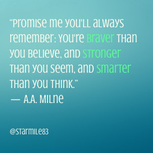 Promise me you’ll always remember - You’re braver than you believe ...