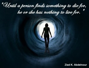 ... person finds something to die for, he or she has nothing to live for