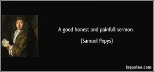 good honest and painfull sermon. - Samuel Pepys