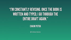 constantly revising. Once the book is written and typed, I go ...