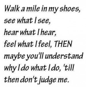 be in my shoes...