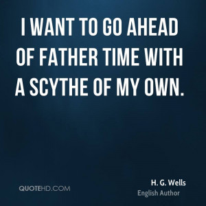 wells-time-quotes-i-want-to-go-ahead-of-father-time-with-a-scythe ...