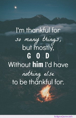 thankful for so many things, but mostly, God. Without him i’d ...