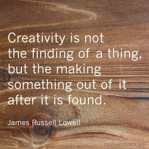 James Russel Lowell knows what is creativity: Design Quotes