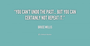 quote-Bruce-Willis-you-cant-undo-the-past-but-you-215247.png